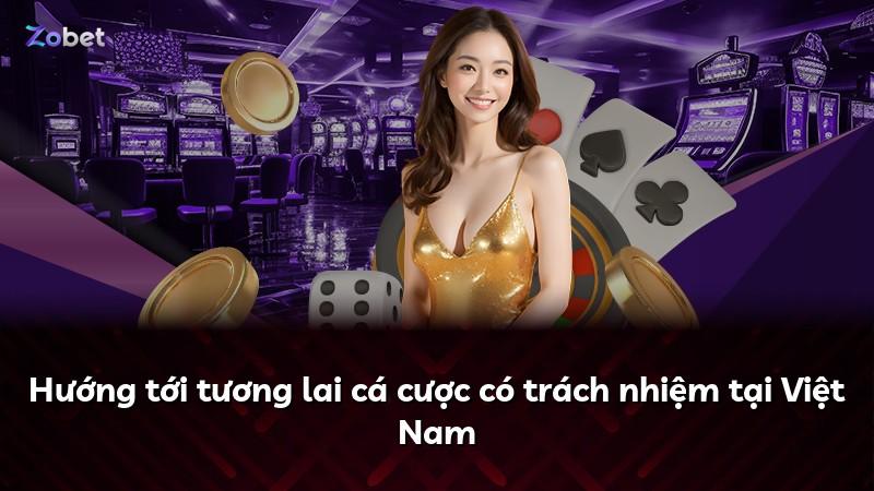 Hướng tới tương lai cá cược có trách nhiệm tại Việt Nam