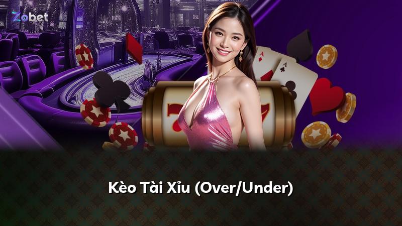 Kèo Tài Xỉu (Over/Under)
