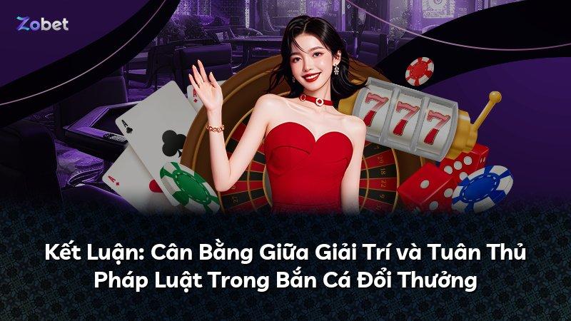 Kết Luận: Cân Bằng Giữa Giải Trí và Tuân Thủ Pháp Luật Trong Bắn Cá Đổi Thưởng