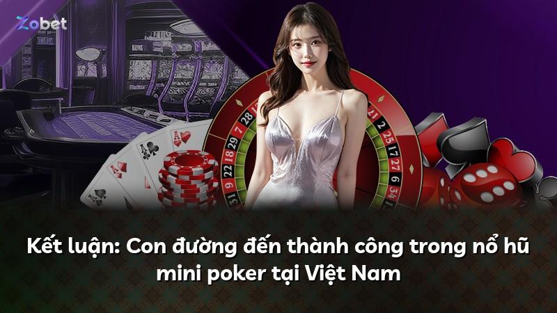 Kết luận: Con đường đến thành công trong nổ hũ mini poker tại Việt Nam