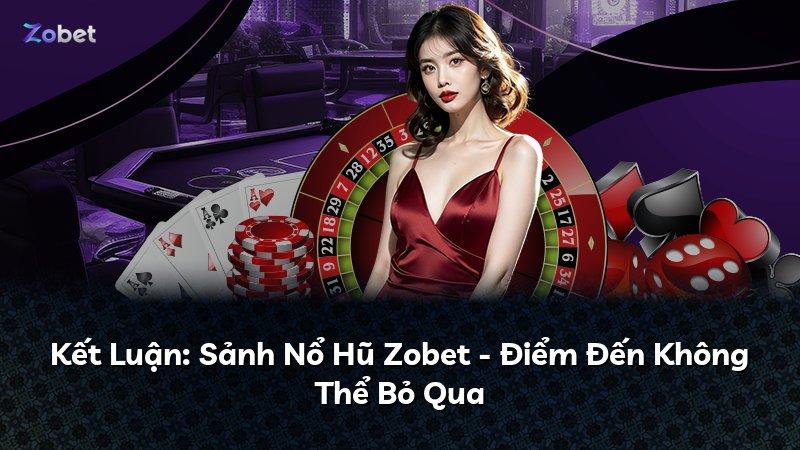 Kết Luận: Sảnh Nổ Hũ Zobet - Điểm Đến Không Thể Bỏ Qua