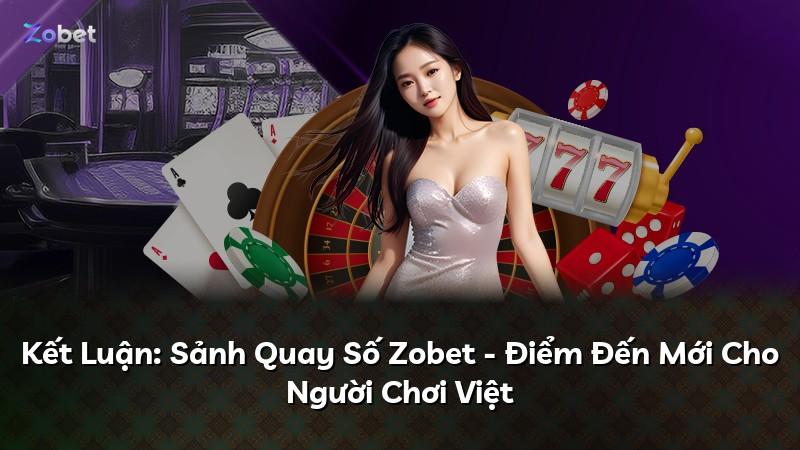 Kết Luận: Sảnh Quay Số Zobet - Điểm Đến Mới Cho Người Chơi Việt