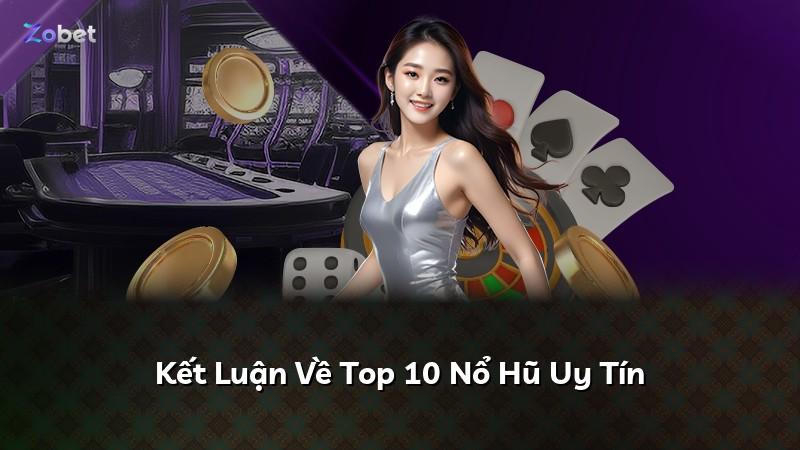 Kết Luận Về Top 10 Nổ Hũ Uy Tín