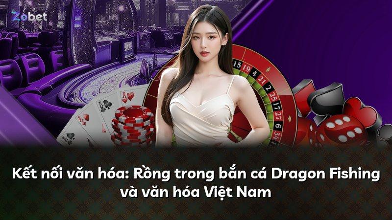 Kết nối văn hóa: Rồng trong bắn cá Dragon Fishing và văn hóa Việt Nam