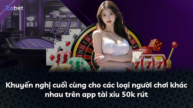 Khuyến nghị cuối cùng cho các loại người chơi khác nhau trên app tài xỉu 50k rút