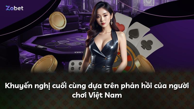 Khuyến nghị cuối cùng dựa trên phản hồi của người chơi Việt Nam