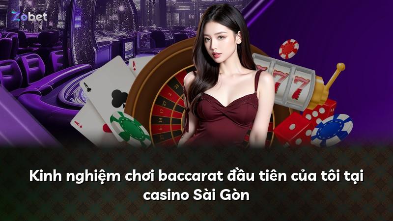 Kinh nghiệm chơi baccarat đầu tiên của tôi tại casino Sài Gòn