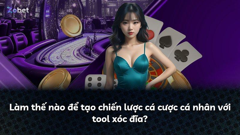 Làm thế nào để tạo chiến lược cá cược cá nhân với tool xóc đĩa?