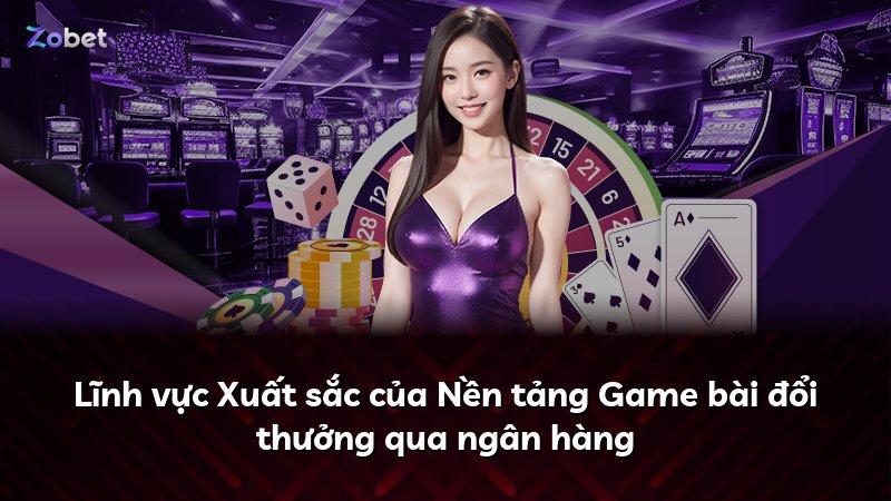 Lĩnh vực Xuất sắc của Nền tảng Game bài đổi thưởng qua ngân hàng
