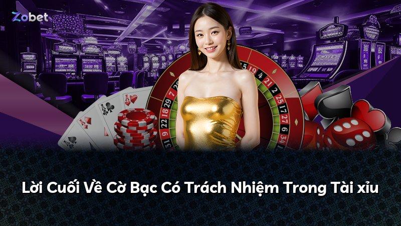 Lời Cuối Về Cờ Bạc Có Trách Nhiệm Trong Tài xỉu