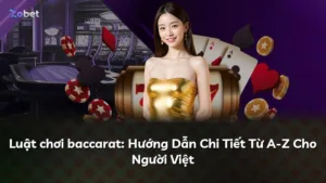 Luật chơi baccarat: Hướng Dẫn Chi Tiết Từ A-Z Cho Người Việt