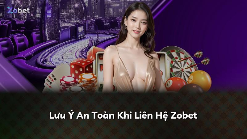 Lưu Ý An Toàn Khi Liên Hệ Zobet