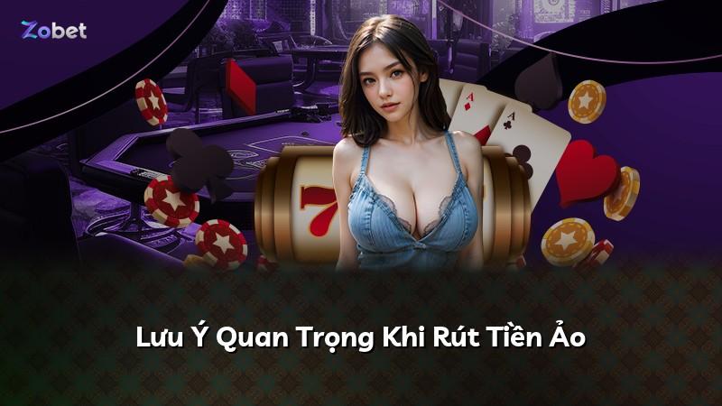 Lưu Ý Quan Trọng Khi Rút Tiền Ảo