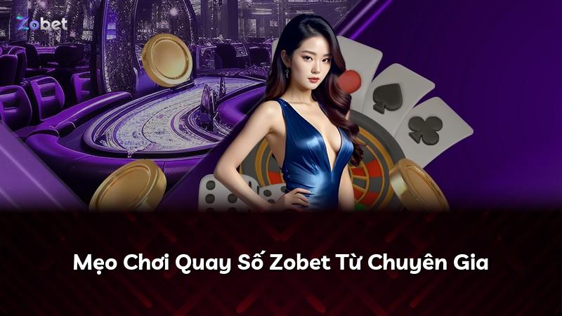 Mẹo Chơi Quay Số Zobet Từ Chuyên Gia