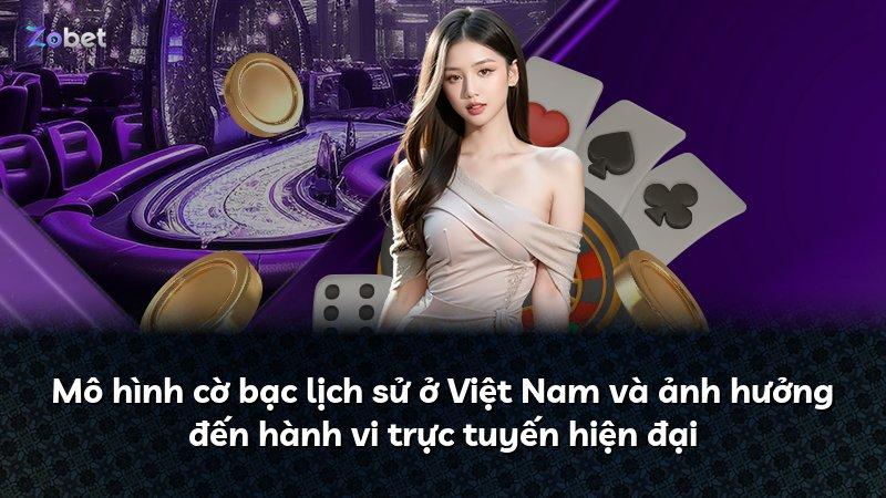 Mô hình cờ bạc lịch sử ở Việt Nam và ảnh hưởng đến hành vi trực tuyến hiện đại