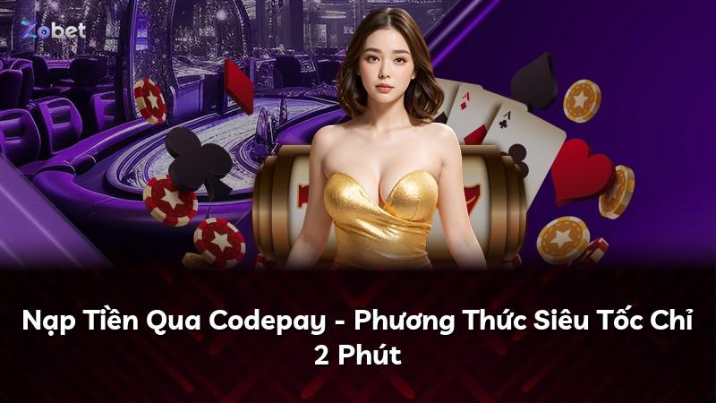 Nạp Tiền Qua Codepay - Phương Thức Siêu Tốc Chỉ 2 Phút