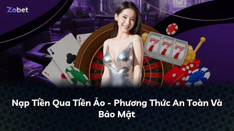 Nạp Tiền Qua Tiền Ảo - Phương Thức An Toàn Và Bảo Mật