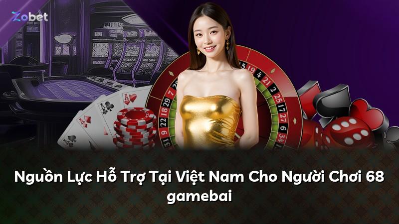 Nguồn Lực Hỗ Trợ Tại Việt Nam Cho Người Chơi 68 gamebai