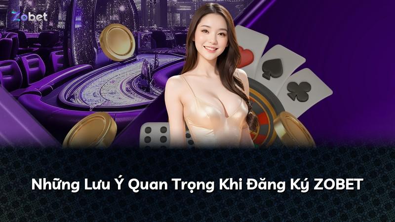 Những Lưu Ý Quan Trọng Khi Đăng Ký ZOBET