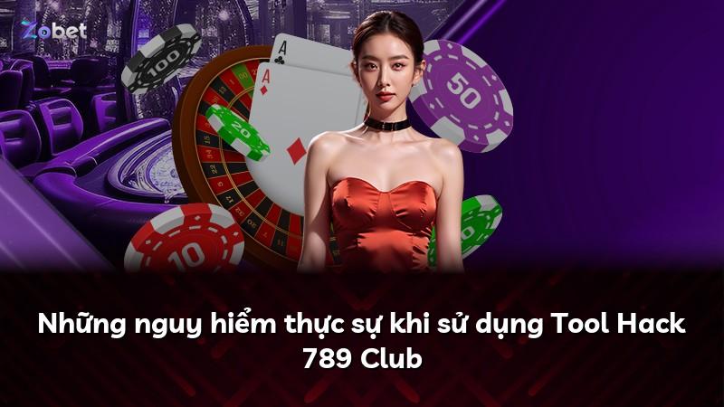 Những nguy hiểm thực sự khi sử dụng Tool Hack 789 Club