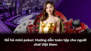 Nổ hũ mini poker: Hướng dẫn toàn tập cho người chơi Việt Nam