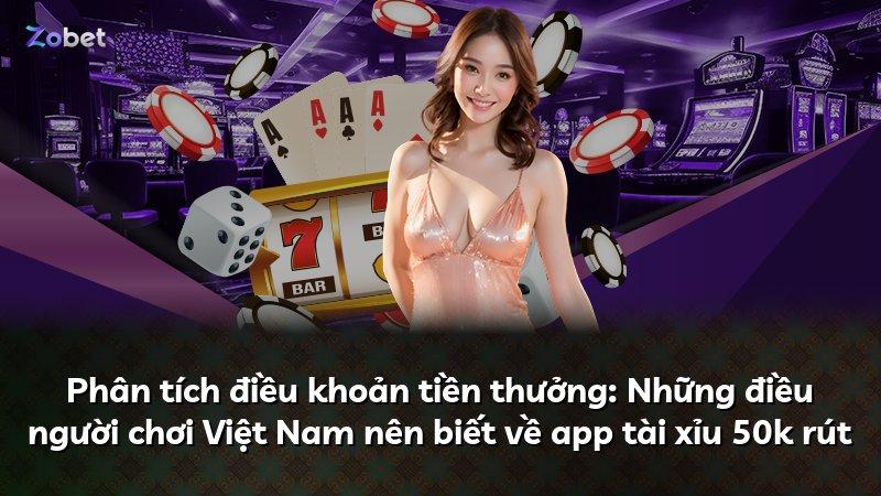 Phân tích điều khoản tiền thưởng: Những điều người chơi Việt Nam nên biết về app tài xỉu 50k rút