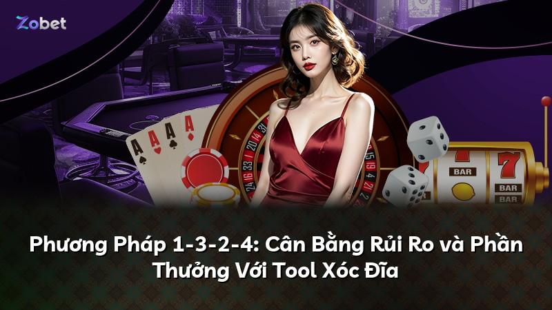 Phương Pháp 1-3-2-4: Cân Bằng Rủi Ro và Phần Thưởng Với Tool Xóc Đĩa