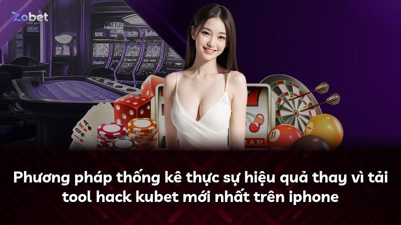 Phương pháp thống kê thực sự hiệu quả thay vì tải tool hack kubet mới nhất trên iphone
