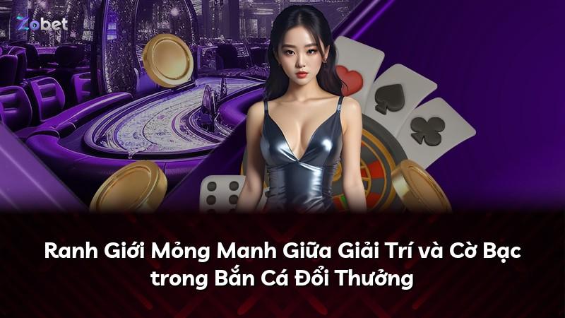 Ranh Giới Mỏng Manh Giữa Giải Trí và Cờ Bạc trong Bắn Cá Đổi Thưởng