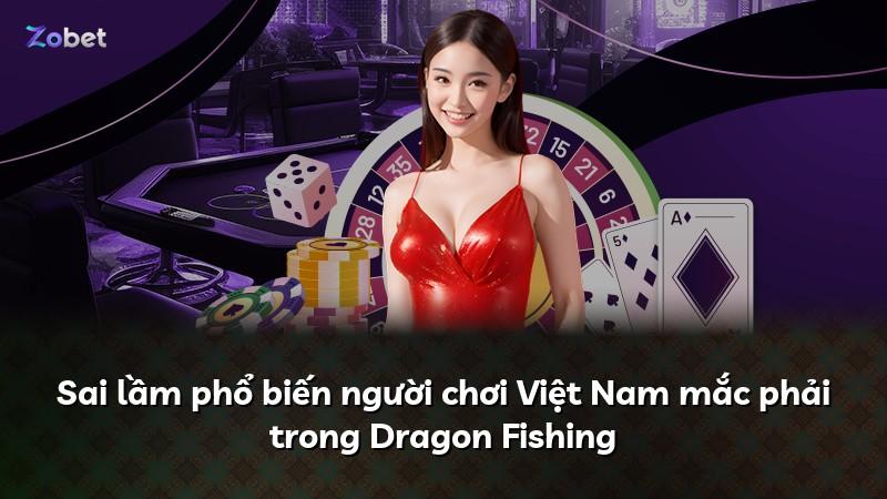 Sai lầm phổ biến người chơi Việt Nam mắc phải trong Dragon Fishing