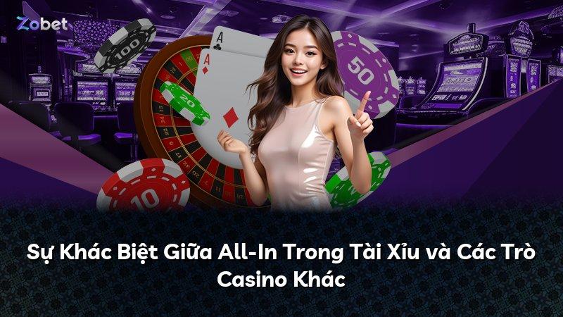 Sự Khác Biệt Giữa All-In Trong Tài Xỉu và Các Trò Casino Khác
