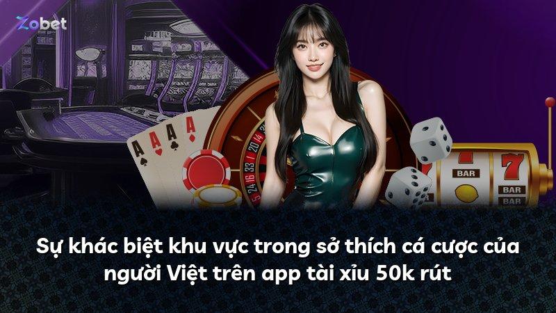 Sự khác biệt khu vực trong sở thích cá cược của người Việt trên app tài xỉu 50k rút