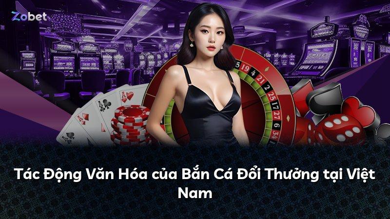 Tác Động Văn Hóa của Bắn Cá Đổi Thưởng tại Việt Nam