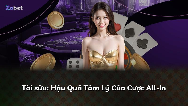 Tài sửu: Hậu Quả Tâm Lý Của Cược All-In