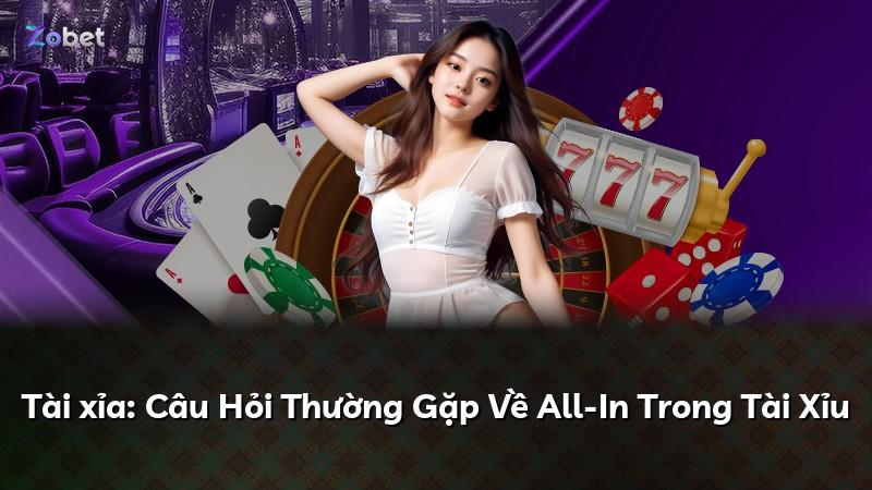 Tài xỉa: Câu Hỏi Thường Gặp Về All-In Trong Tài Xỉu