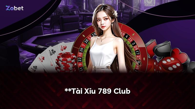 **Tài Xỉu 789 Club