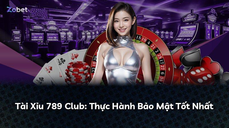 Tài Xỉu 789 Club: Thực Hành Bảo Mật Tốt Nhất