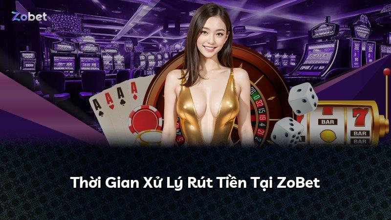 Thời Gian Xử Lý Rút Tiền Tại ZoBet
