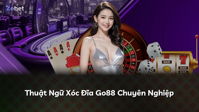 Thuật Ngữ Xóc Đĩa Go88 Chuyên Nghiệp