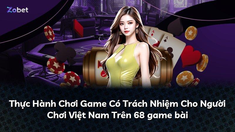 Thực Hành Chơi Game Có Trách Nhiệm Cho Người Chơi Việt Nam Trên 68 game bài