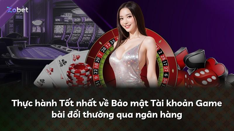 Thực hành Tốt nhất về Bảo mật Tài khoản Game bài đổi thưởng qua ngân hàng