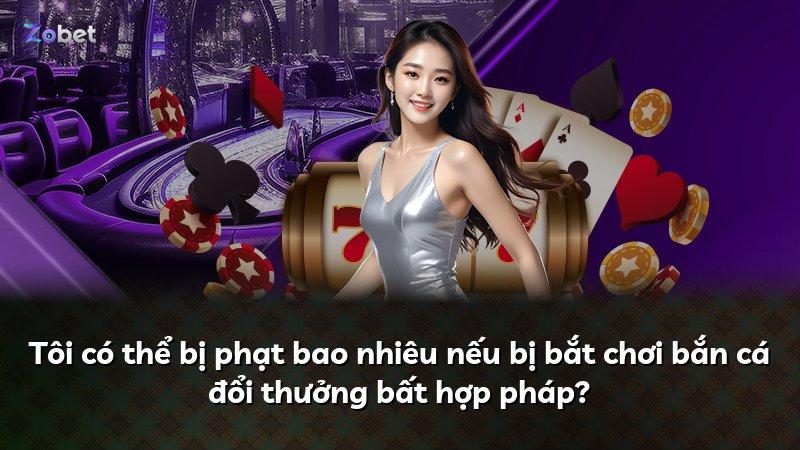 Tôi có thể bị phạt bao nhiêu nếu bị bắt chơi bắn cá đổi thưởng bất hợp pháp?