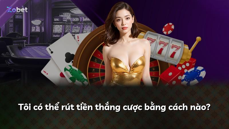 Tôi có thể rút tiền thắng cược bằng cách nào?
