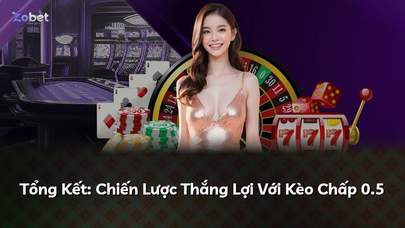 Tổng Kết: Chiến Lược Thắng Lợi Với Kèo Chấp 0.5