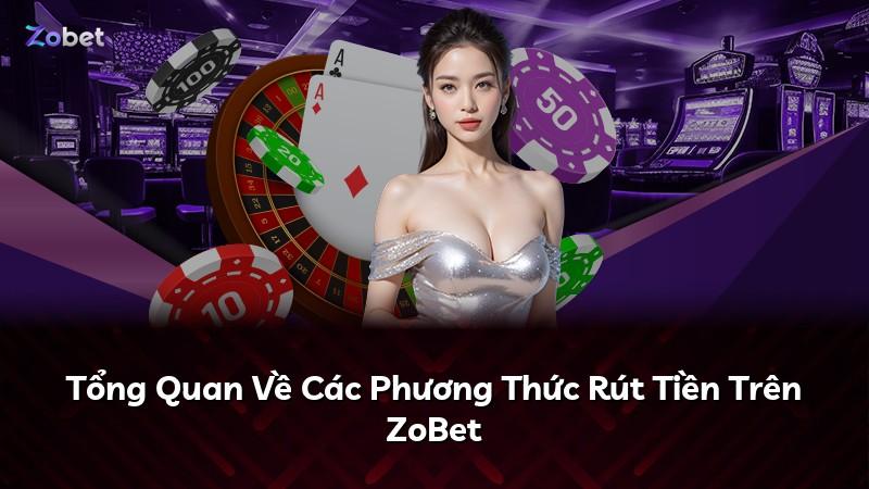 Tổng Quan Về Các Phương Thức Rút Tiền Trên ZoBet