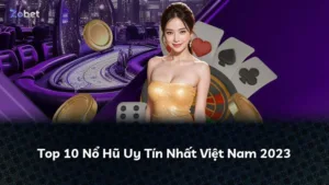 Top 10 Nổ Hũ Uy Tín Nhất Việt Nam 2025