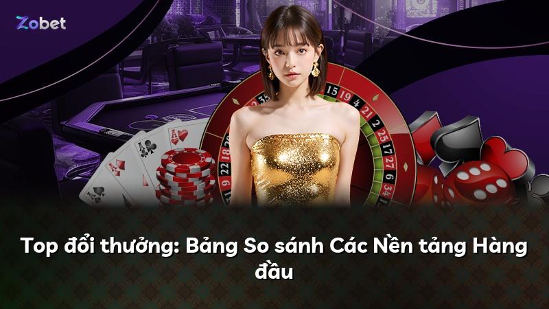 Top đổi thưởng: Bảng So sánh Các Nền tảng Hàng đầu