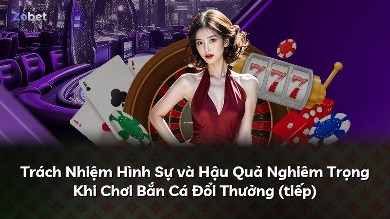 Trách Nhiệm Hình Sự và Hậu Quả Nghiêm Trọng Khi Chơi Bắn Cá Đổi Thưởng (tiếp)