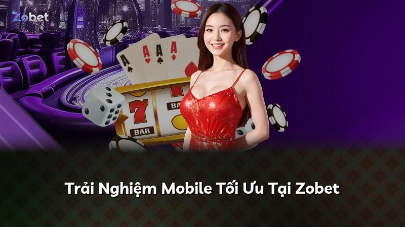 Trải Nghiệm Mobile Tối Ưu Tại Zobet
