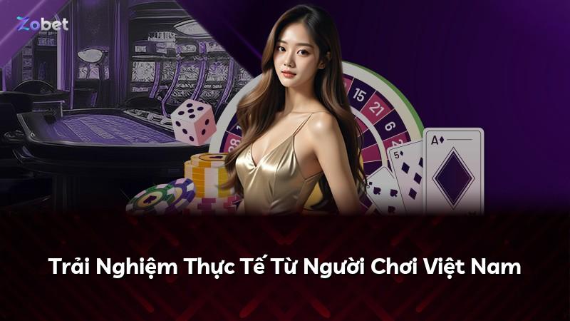 Trải Nghiệm Thực Tế Từ Người Chơi Việt Nam
